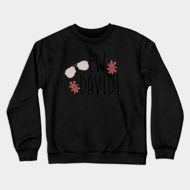 Ew David! Crewneck Sweatshirt by mauracatey